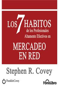 7 Habitos de Los Profesionales Altamente Efectivos En Mercadeo En Red