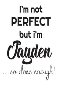I'm Not Perfect But I'm Jayden... So Close Enough!