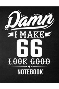 Damn I Make 66 Look Good Notebook