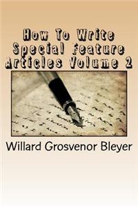 How to Write Special Feature Articles Volume 2