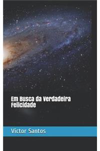 Em Busca Da Verdadeira Felicidade