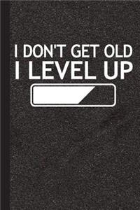 I Don't Get Old I Level Up