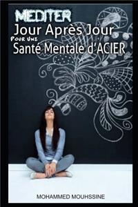 Méditer Jour Après Jour Pour Une Santé Mentale d'Acier