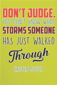 Don't Judge You Don't Know What Storms Someone Has Just Walked Through