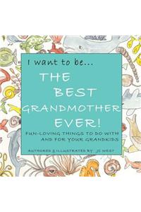 I want to be...THE BEST GRANDMOTHER EVER!