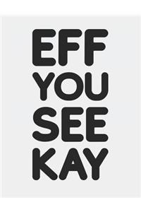 Eff You See Kay: Blank Line Notebook (8.5 X 11 - 110 Pages)