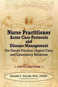 Nurse Practitioner Acute Care Protocols and Disease Management - FIFTH EDITION