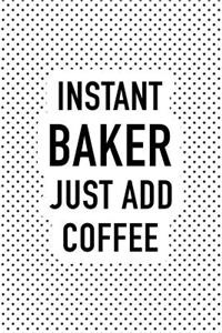 Instant Baker Just Add Coffee