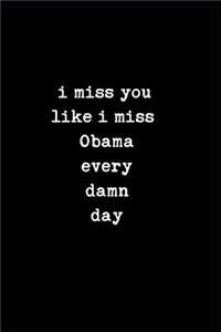 I Miss You Like I Miss Obama Every Damn Day