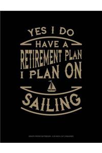 Yes I Do Have a Retirement Plan I Plan on Sailing