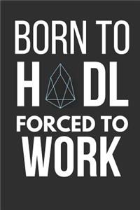 Born to Hodl Forced to Work: Small Funny EOS Notebook / Journal 6 X 9