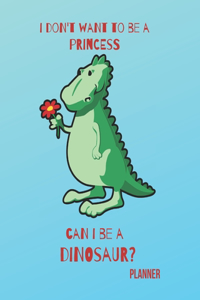 I Don't Want to Be a Princess Can I Be a Dinosaur? Planner