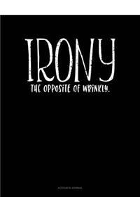 Irony the Opposite of Wrinkly