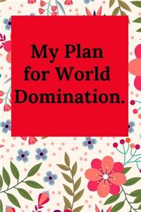 My Plan for World Domination.