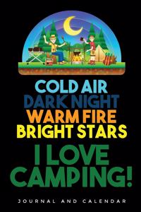 Cold Air Dark Night Warm Fire Bright Stars I Love Camping!