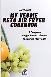 My Veggie Keto Air Fryer Cookbook