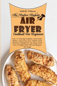 The Perfect Diabetic Air Fryer Cookbook For Beginners