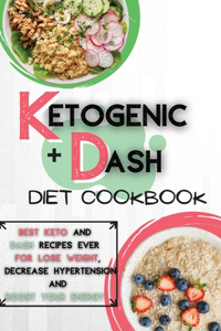 Ketogenic Diet + Dash Diet Cookbook For Beginners