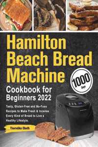 Hamilton Beach Bread Machine Cookbook for Beginners 2022