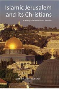 Islamic Jerusalem and Its Christians: A History of Tolerance and Tensions