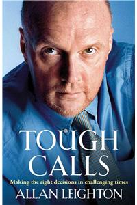 Tough Calls: Making the Right Decisions in Challenging Times