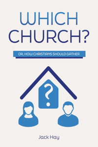 Which Church?: Or, How Christians Should Gather