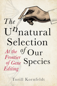 Unnatural Selection of Our Species: At the Frontier of Gene Editing