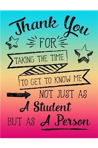 Thank You for Taking the Time to Get to Know Me Not Just as a Student But as a Person
