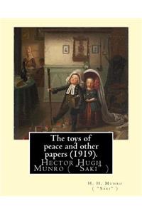 toys of peace and other papers (1919). By: H. H. Munro ( "Saki" ): Hector Hugh Munro (18 December 1870 - 14 November 1916), better known by the pen name Saki, and also frequently as H. H. Mun