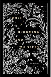 When A Blooming Bud Whispers