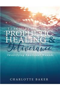 A Teacher's Manual On Prophetic Healing and Deliverance