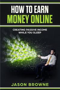 How to Earn Money Online: Creating Passive Income While You Sleep
