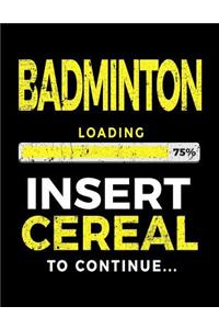 Badminton Loading 75% Insert Cereal to Continue