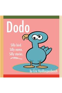 Dodo: Silly Bird. Silly Name. Silly Stories.