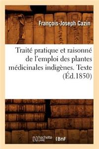 Traité Pratique Et Raisonné de l'Emploi Des Plantes Médicinales Indigènes. Texte (Éd.1850)