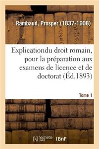 Explication Élémentaire Du Droit Romain, Pour La Préparation Aux Examens de Licence Et de Doctorat