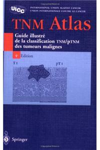 Atlas Tnm - Traduction de La 4e Edition En Langue Anglaise Par Le Professeur Jean-Luc Breau, Cancerologue: Guide Illustre de La Classification Tnm / Ptnm Des Tumeurs Malignes