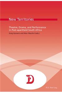 New Territories: Theatre, Drama, and Performance in Post-Apartheid South Africa