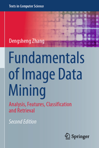 Fundamentals of Image Data Mining: Analysis, Features, Classification and Retrieval