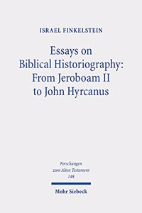 Essays on Biblical Historiography: From Jeroboam II to John Hyrcanus I