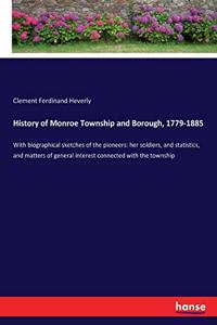 History of Monroe Township and Borough, 1779-1885: With biographical sketches of the pioneers: her soldiers, and statistics, and matters of general interest connected with the township