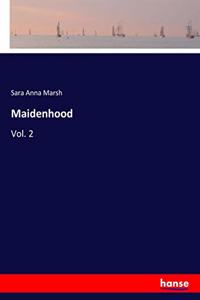 Maidenhood: Vol. 2