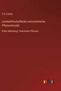 Landwirthschaftliche und technische Pflanzenkunde