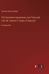The Darwinian Hypothesis; and Time and Life; Mr. Darwin's 