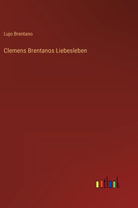 Clemens Brentanos Liebesleben