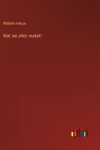 Wat sei alles maket!