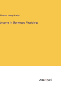Lessons in Elementary Physiology