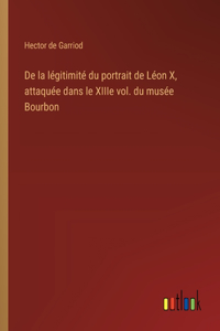 De la légitimité du portrait de Léon X, attaquée dans le XIIIe vol. du musée Bourbon