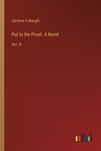 Put to the Proof. A Novel