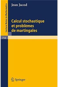 Calcul Stochastique Et Problèmes de Martingales